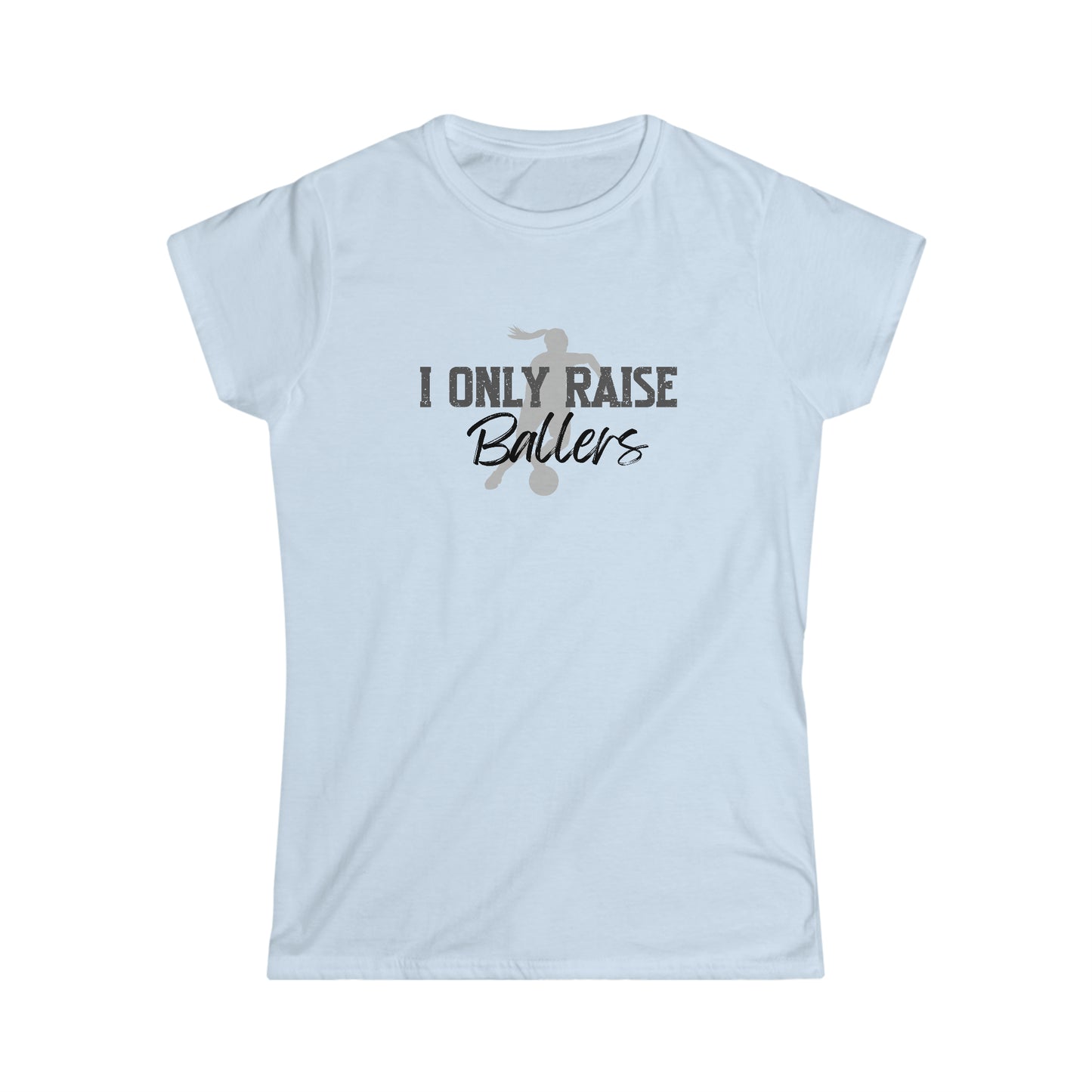 I Only Raise Ballers Women's Soccer T-Shirt