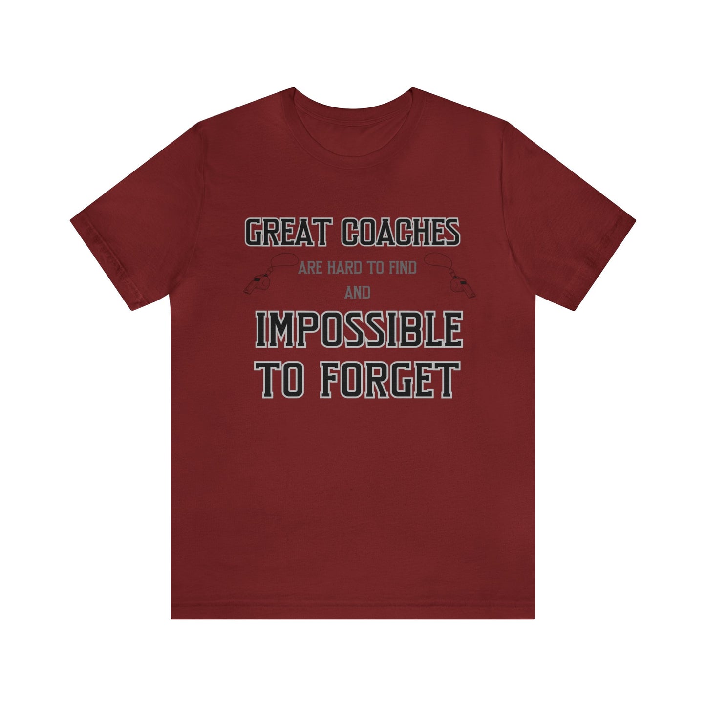 Dark red unisex tshirt with "Great Coaches are Hard to Find and Impossible to Forget" printed in black lettering