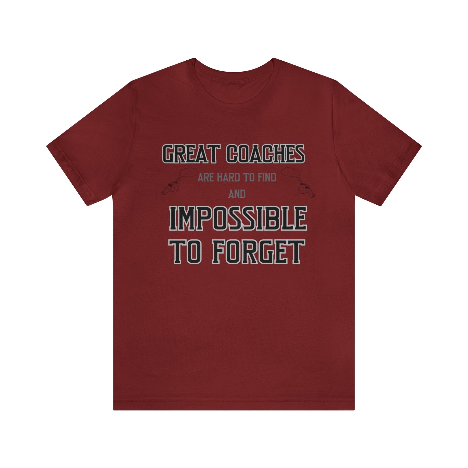 Dark red unisex tshirt with "Great Coaches are Hard to Find and Impossible to Forget" printed in black lettering