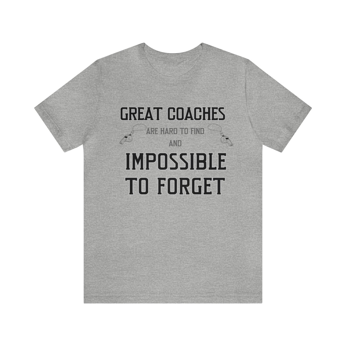 Gray unisex tshirt with "Great Coaches are Hard to Find and Impossible to Forget" printed in black lettering