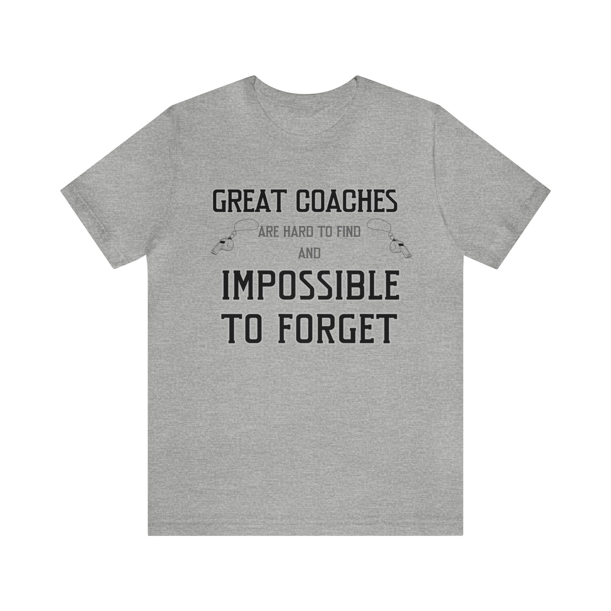 Gray unisex tshirt with "Great Coaches are Hard to Find and Impossible to Forget" printed in black lettering