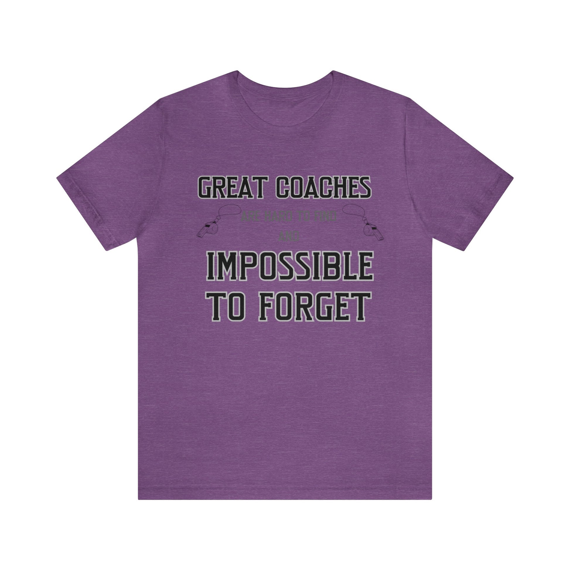 Purple heather unisex tshirt with "Great Coaches are Hard to Find and Impossible to Forget" printed in black lettering