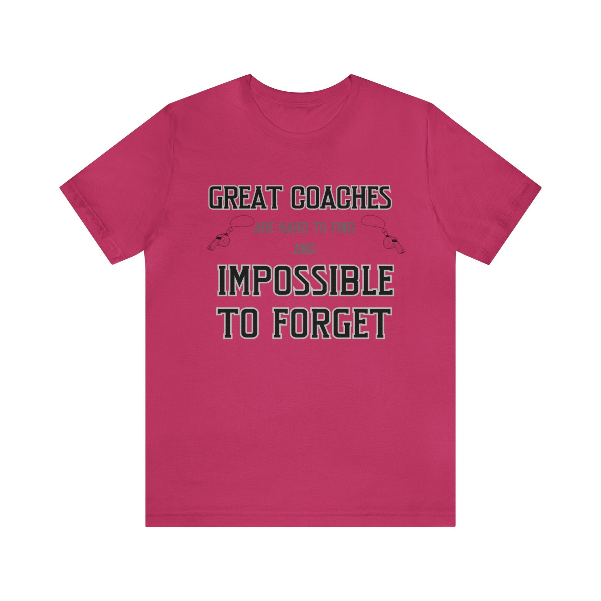 Pink unisex tshirt with "Great Coaches are Hard to Find and Impossible to Forget" printed in black lettering